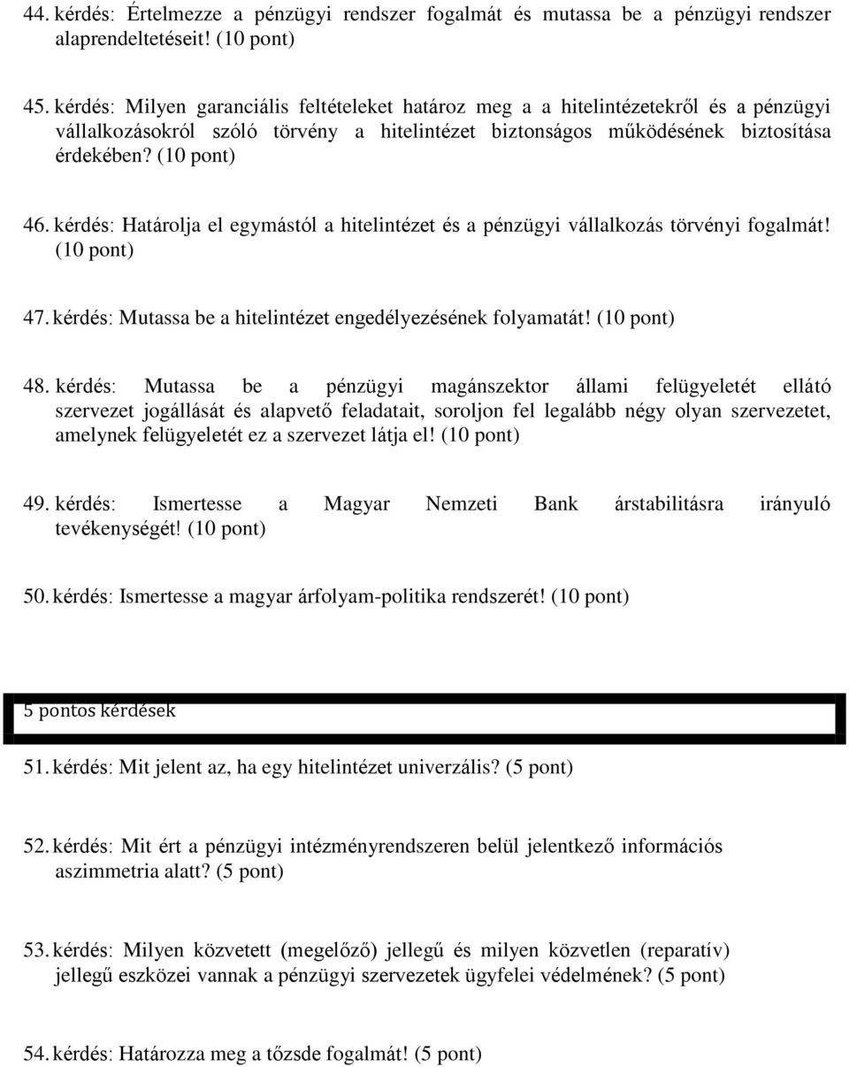 kérdés: Határolja el egymástól a hitelintézet és a pénzügyi vállalkozás törvényi fogalmát! (10 pont) 47. kérdés: Mutassa be a hitelintézet engedélyezésének folyamatát! (10 pont) 48.