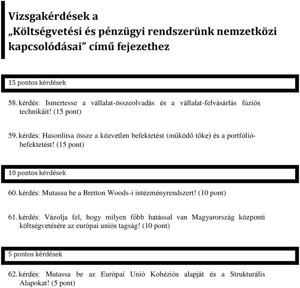 kérdés: Hasonlítsa össze a közvetlen befektetést (működő tőke) és a portfólióbefektetést! (15 pont) 10 pontos kérdések 60.