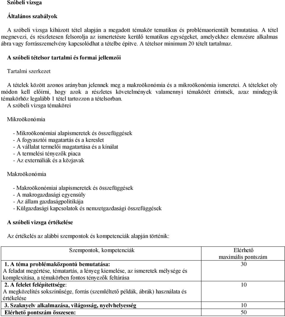 A szóbeli tételsor tartalmi és formai jellemzői Tartalmi szerkezet A tételek között azonos arányban jelennek meg a makroökonómia és a mikroökonómia ismeretei.