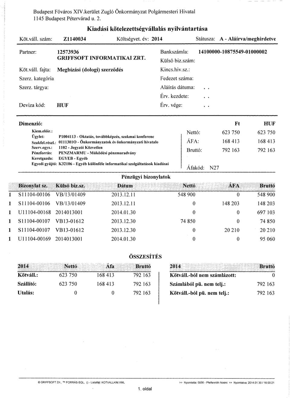 tárgya: Deviza kód: Megbízási (dologi) szerződés HUF Bankszámla: Külső biz.szám: Kincs.hiv.sz.: Fedezet száma: Aláírás dátuma: Érv. kezdete: Érv. vége: 141-1875549-12 Dimenzió: Kiem.előir.