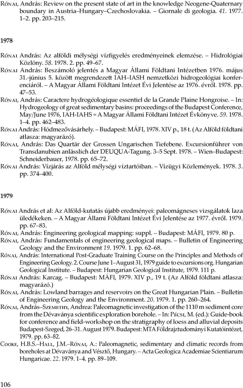 május 31.-június 5. között megrendezett IAH IASH nemzetközi hidrogeológiai konferenciáról. A Magyar Állami Földtani Intézet Évi Jelentése az 1976. évről. 1978. pp. 47 53.