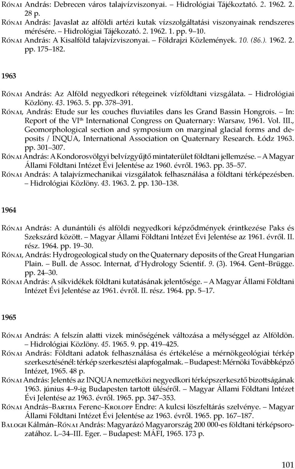 1963 Rónai András: Az Alföld negyedkori rétegeinek vízföldtani vizsgálata. Hidrológiai Közlöny. 43. 1963. 5. pp. 378 391.