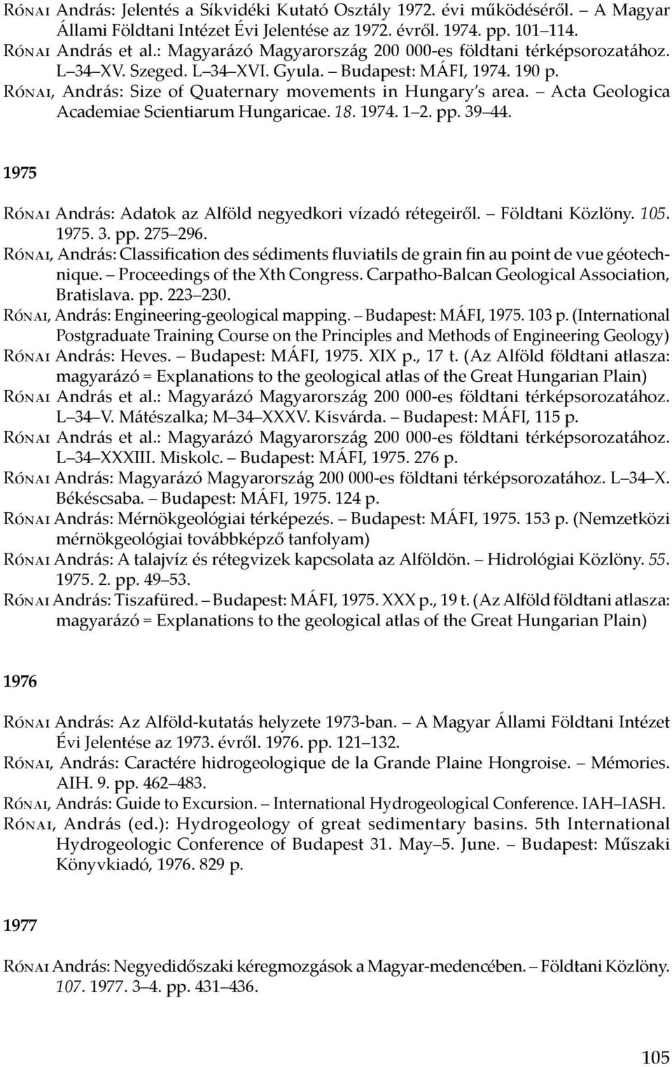 1975 Rónai András: Adatok az Alföld negyedkori vízadó rétegeiről. Földtani Közlöny. 105. 1975. 3. pp. 275 296.