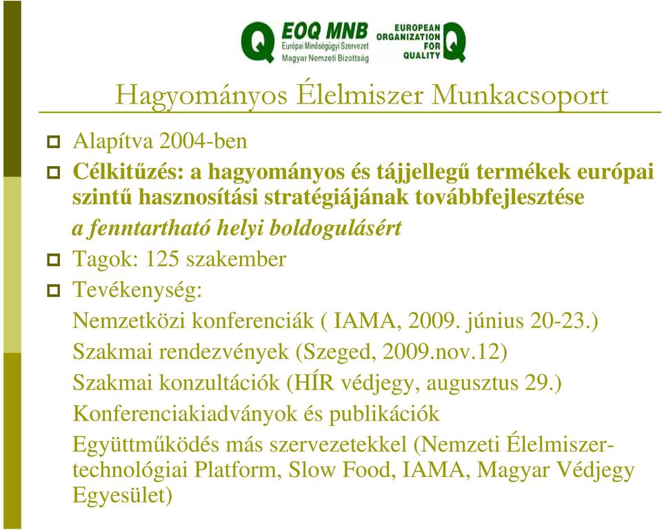 2009. június 20-23.) Szakmai rendezvények (Szeged, 2009.nov.12) Szakmai konzultációk (HÍR védjegy, augusztus 29.