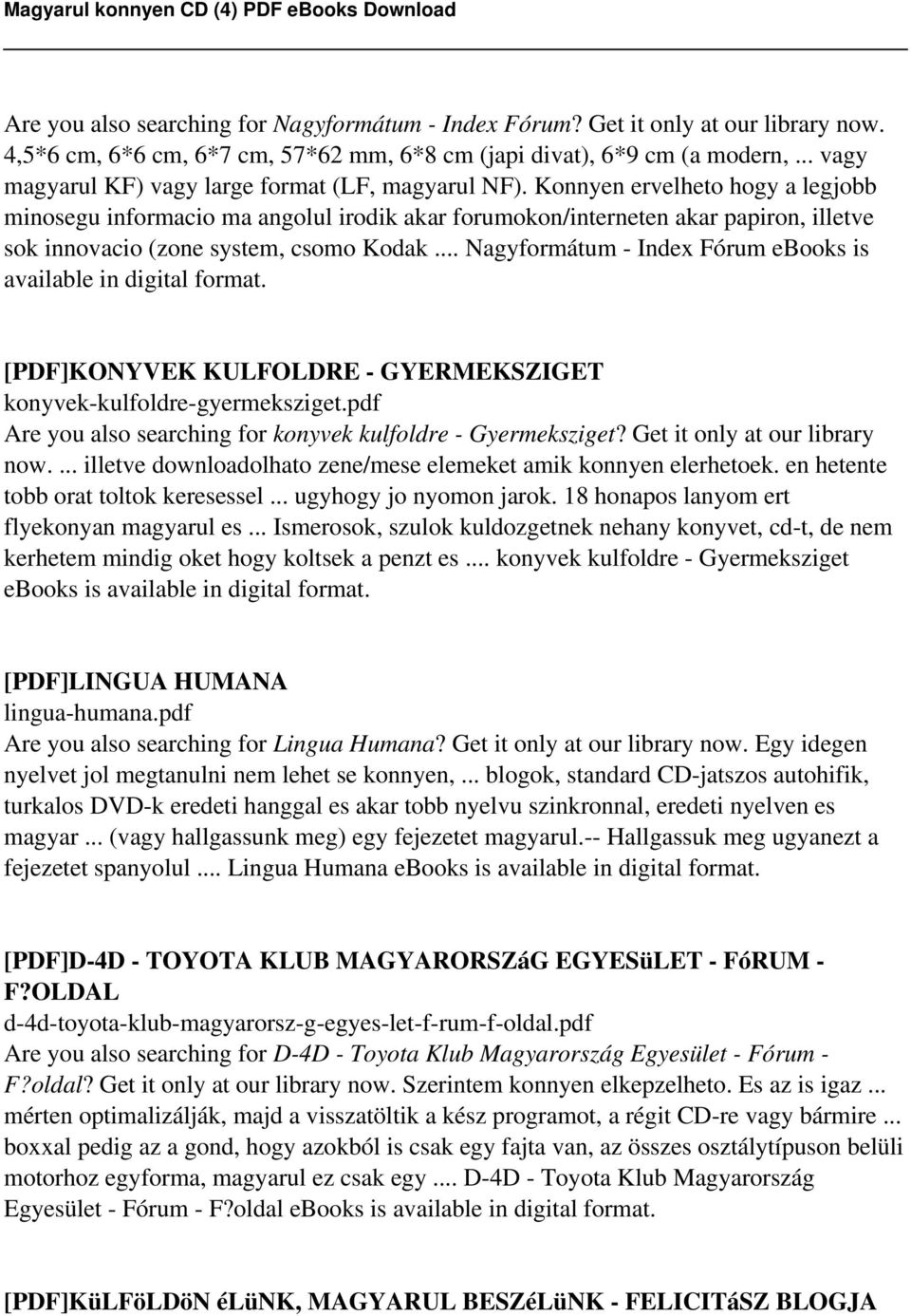 Konnyen ervelheto hogy a legjobb minosegu informacio ma angolul irodik akar forumokon/interneten akar papiron, illetve sok innovacio (zone system, csomo Kodak.