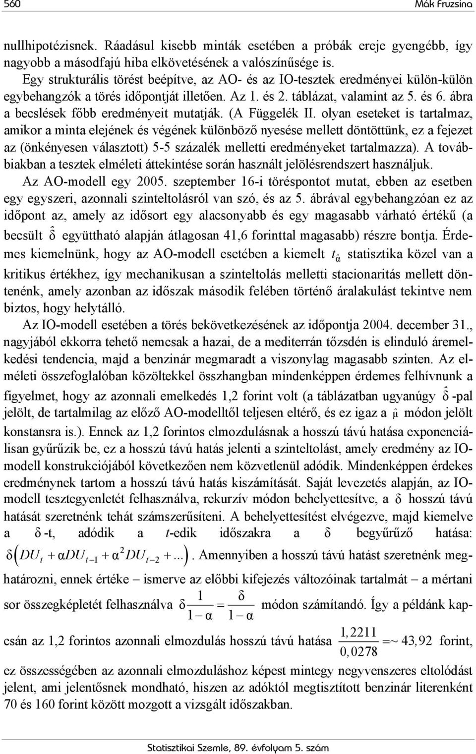 ábra a becslések főbb eredményeit mutatják. (A Függelék II.