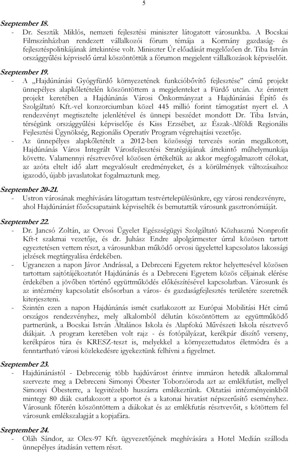 Tiba István országgyőlési képviselı úrral köszöntöttük a fórumon megjelent vállalkozások képviselıit. Szeptember 19.