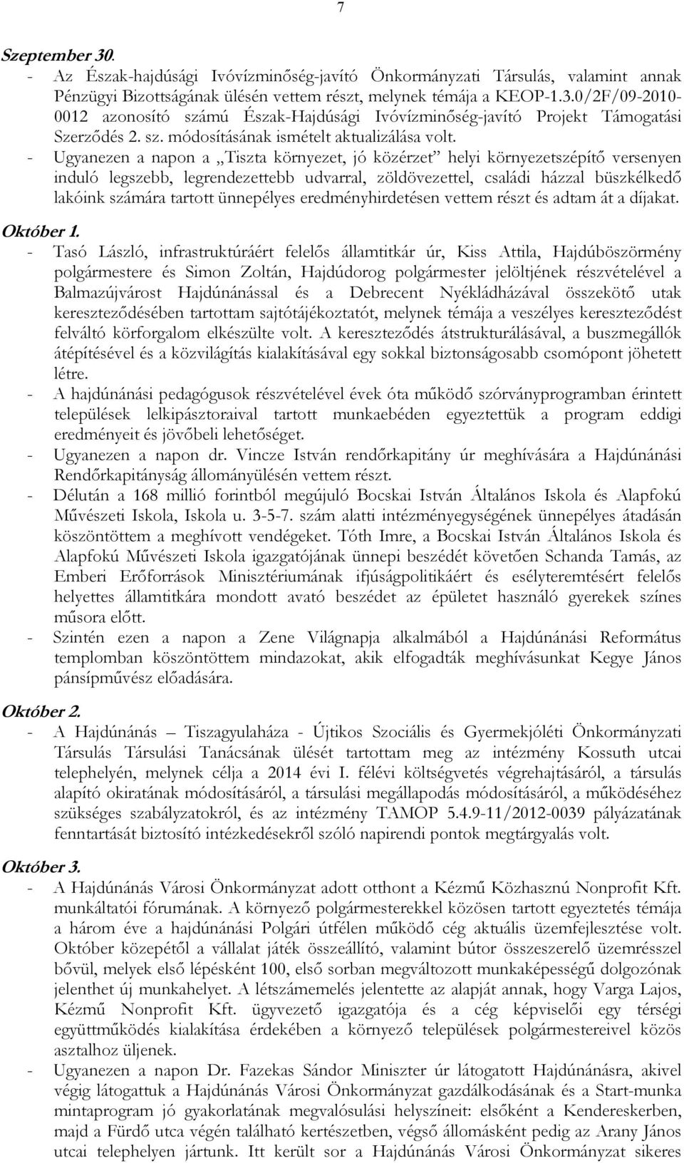 - Ugyanezen a napon a Tiszta környezet, jó közérzet helyi környezetszépítı versenyen induló legszebb, legrendezettebb udvarral, zöldövezettel, családi házzal büszkélkedı lakóink számára tartott