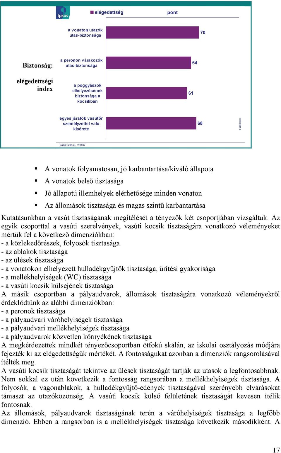 Az állomások tisztasága és magas szintű karbantartása Kutatásunkban a vasút tisztaságának megítélését a tényezők két csoportjában vizsgáltuk.