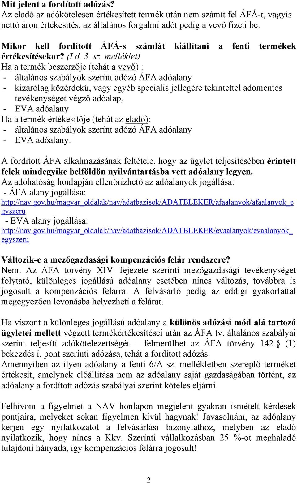 mlát kiállítani a fenti termékek értékesítésekor? (Ld. 3. sz.