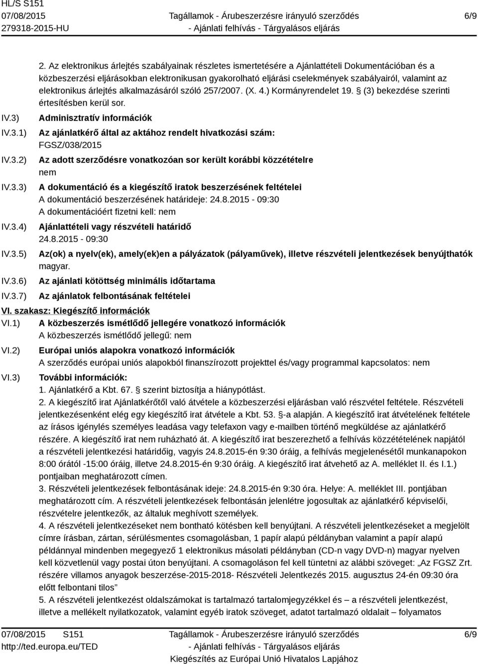 az elektronikus árlejtés alkalmazásáról szóló 257/2007. (X. 4.) Kormányrendelet 19. (3) bekezdése szerinti értesítésben kerül sor.