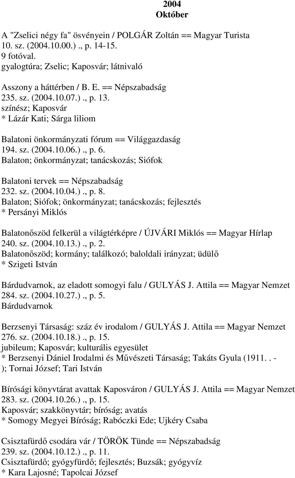 Balaton; önkormányzat; tanácskozás; Siófok Balatoni tervek == Népszabadság 232. sz. (2004.10.04.)., p. 8.