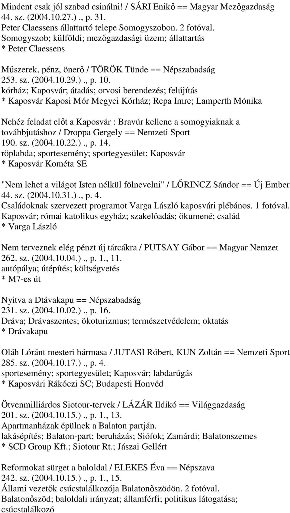 kórház; Kaposvár; átadás; orvosi berendezés; felújítás * Kaposvár Kaposi Mór Megyei Kórház; Repa Imre; Lamperth Mónika Nehéz feladat előt a Kaposvár : Bravúr kellene a somogyiaknak a továbbjutáshoz /
