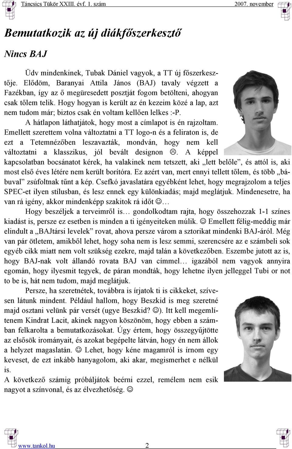 Hogy hogyan is került az én kezeim közé a lap, azt nem tudom már; biztos csak én voltam kellően lelkes :-P. A hátlapon láthatjátok, hogy most a címlapot is én rajzoltam.