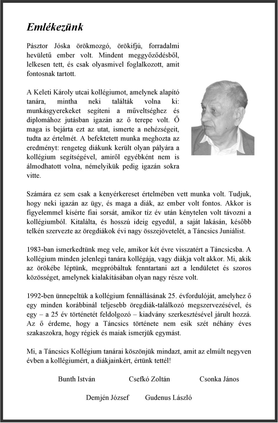 Ő maga is bejárta ezt az utat, ismerte a nehézségeit, tudta az értelmét.