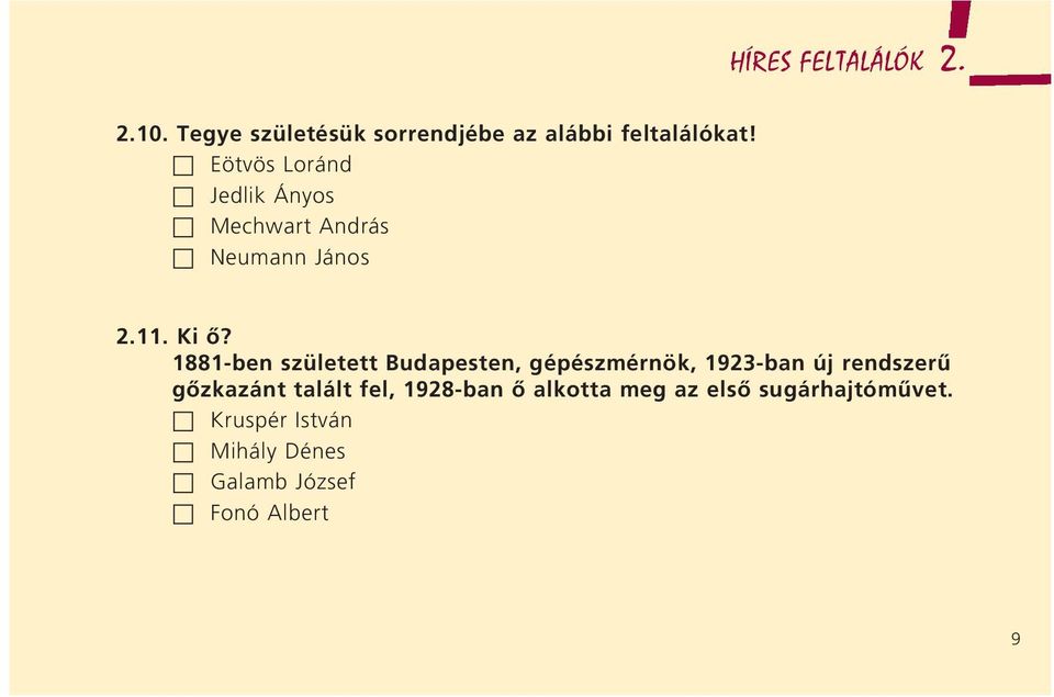 1881-ben született Budapesten, gépészmérnök, 1923-ban új rendszerû gôzkazánt talált