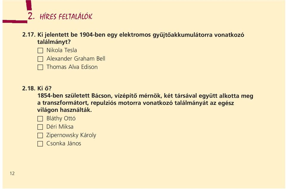Nikola Tesla Alexander Graham Bell Thomas Alva Edison 2.18. Ki ô?