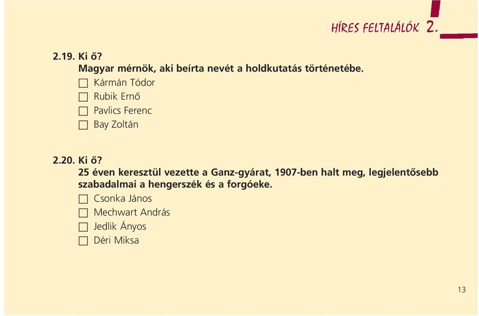 25 éven keresztül vezette a Ganz-gyárat, 1907-ben halt meg, legjelentôsebb