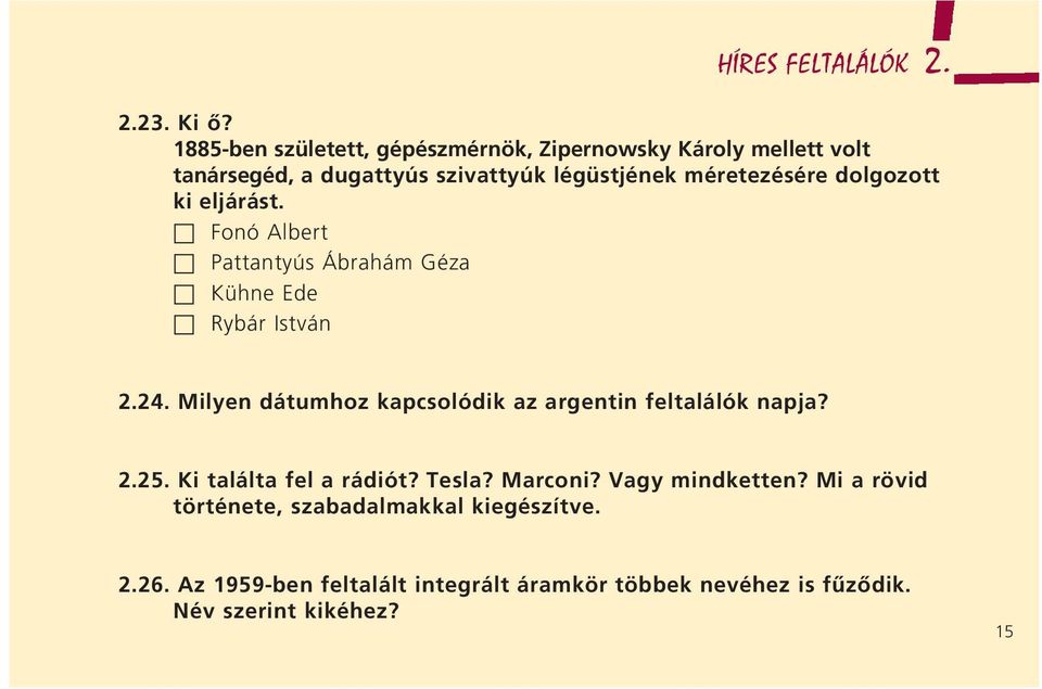 dolgozott ki eljárást. Fonó Albert Pattantyús Ábrahám Géza Kühne Ede Rybár István 2.24.