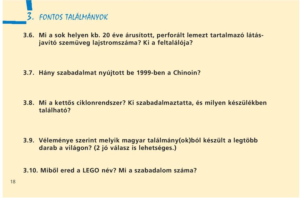 Hány szabadalmat nyújtott be 1999-ben a Chinoin? 3.8. Mi a kettôs ciklonrendszer?