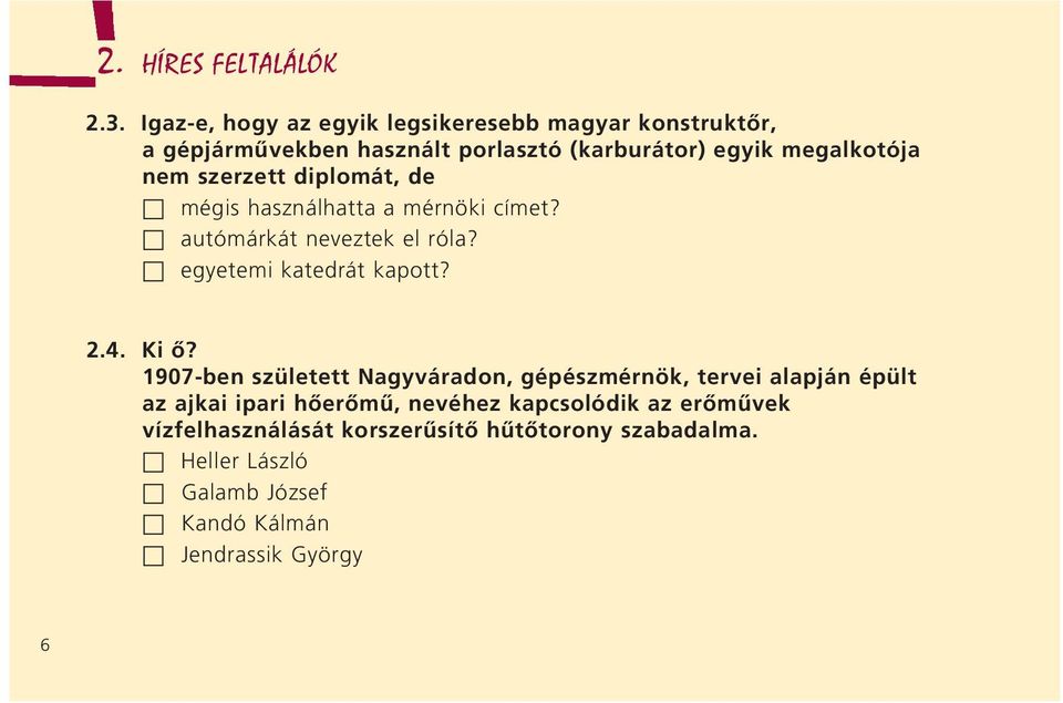 szerzett diplomát, de mégis használhatta a mérnöki címet? autómárkát neveztek el róla? egyetemi katedrát kapott? 2.4. Ki ô?