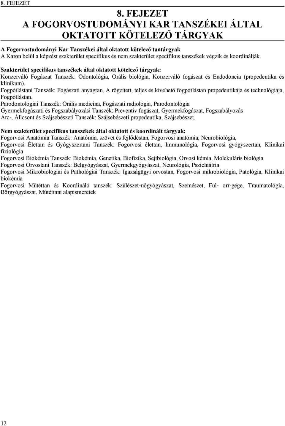 szakterület specifikus tanszékek végzik és koordinálják.