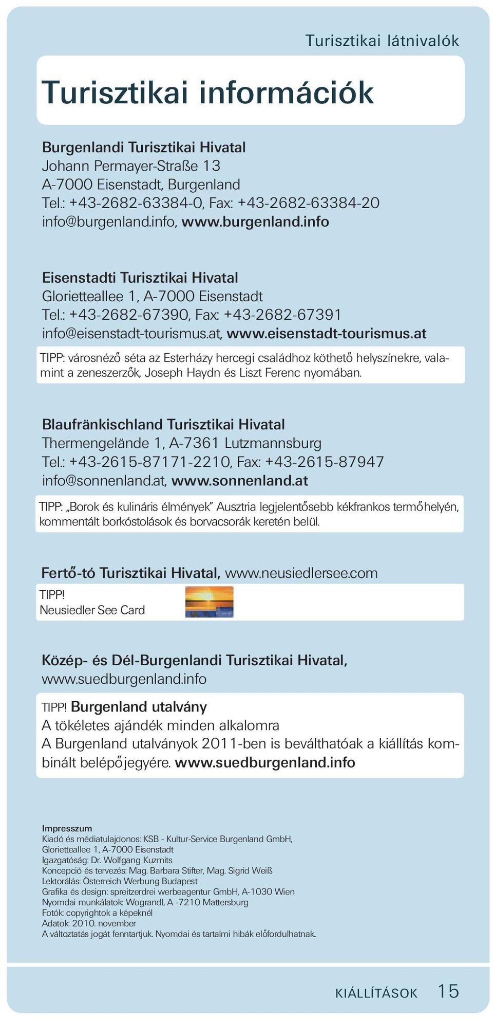 at, www.eisenstadt-tourismus.at TIPP: városnézo séta az Esterházy hercegi családhoz kötheto helyszínekre, valamint a zeneszerzo k, Joseph Haydn és Liszt Ferenc nyomában.