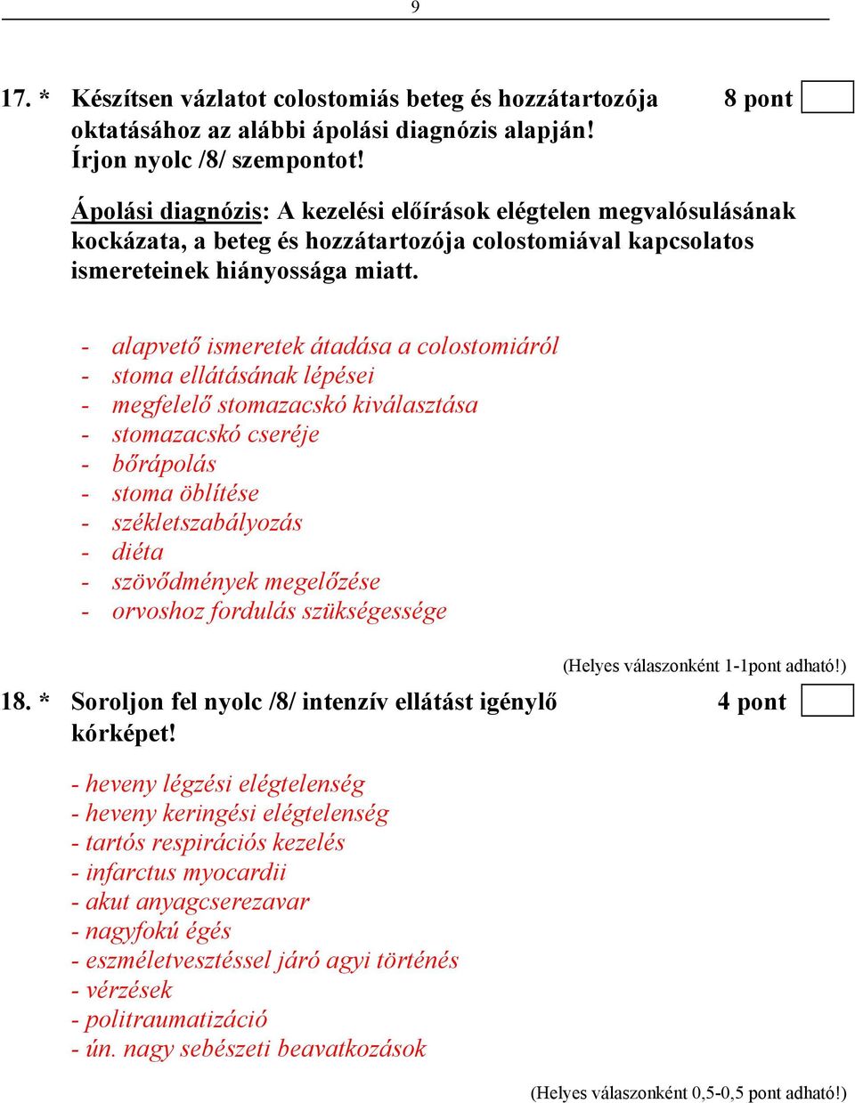 - alapvető ismeretek átadása a colostomiáról - stoma ellátásának lépései - megfelelő stomazacskó kiválasztása - stomazacskó cseréje - bőrápolás - stoma öblítése - székletszabályozás - diéta -