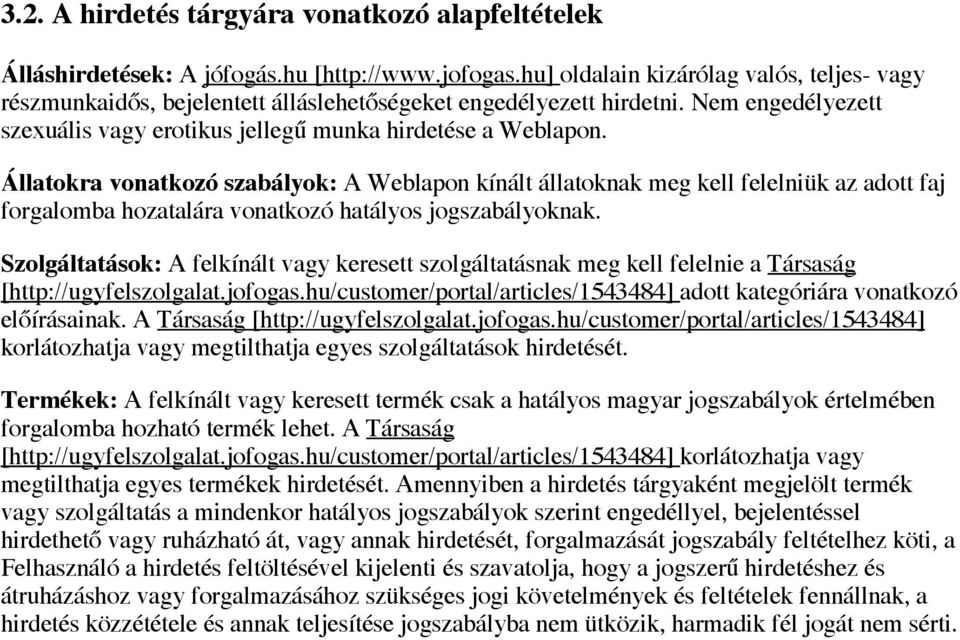Állatokra vonatkozó szabályok: A Weblapon kínált állatoknak meg kell felelniük az adott faj forgalomba hozatalára vonatkozó hatályos jogszabályoknak.