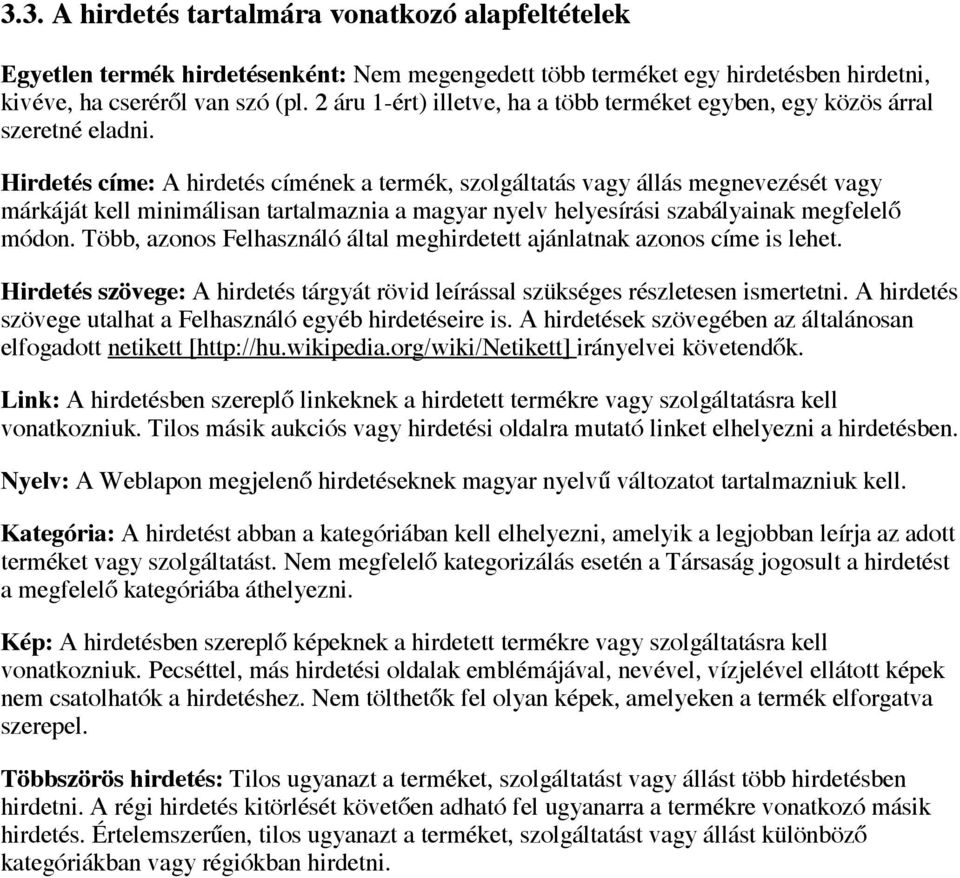 Hirdetés címe: A hirdetés címének a termék, szolgáltatás vagy állás megnevezését vagy márkáját kell minimálisan tartalmaznia a magyar nyelv helyesírási szabályainak megfelelő módon.