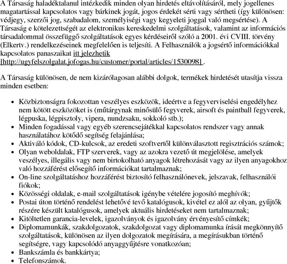 A Társaság e kötelezettségét az elektronikus kereskedelmi szolgáltatások, valamint az információs társadalommal összefüggő szolgáltatások egyes kérdéseiről szóló a 2001. évi CVIII. törvény (Elkertv.