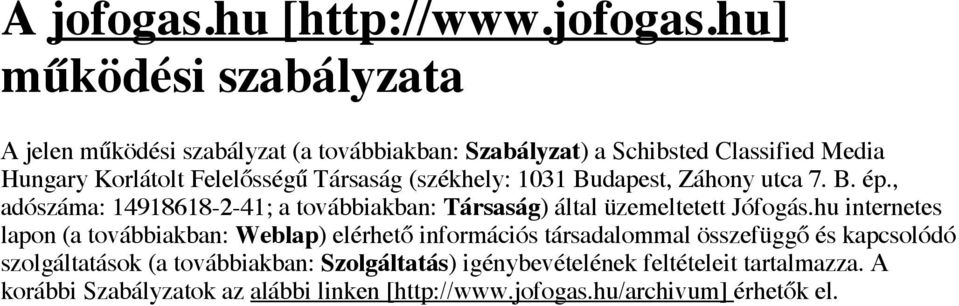 hu] működési szabályzata A jelen működési szabályzat (a továbbiakban: Szabályzat) a Schibsted Classified Media Hungary Korlátolt Felelősségű