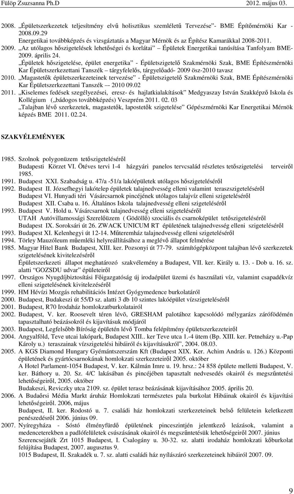 Az utólagos hıszigetelések lehetıségei és korlátai Épületek Energetikai tanúsítása Tanfolyam BME- 2009. április 24.