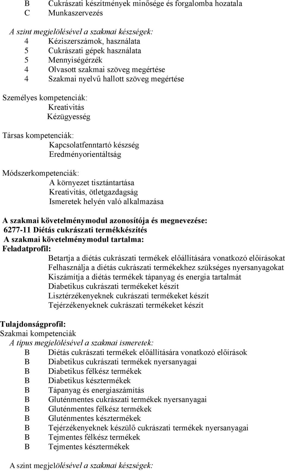 Módszerkompetenciák: környezet tisztántartása Kreativitás, ötletgazdagság Ismeretek helyén való alkalmazása szakmai követelménymodul azonosítója és megnevezése: 6277-11 Diétás cukrászati