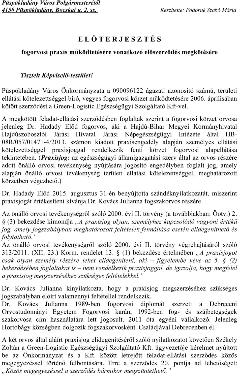 Püspökladány Város Önkormányzata a 090096122 ágazati azonosító számú, területi ellátási kötelezettséggel bíró, vegyes fogorvosi körzet működtetésére 2006.