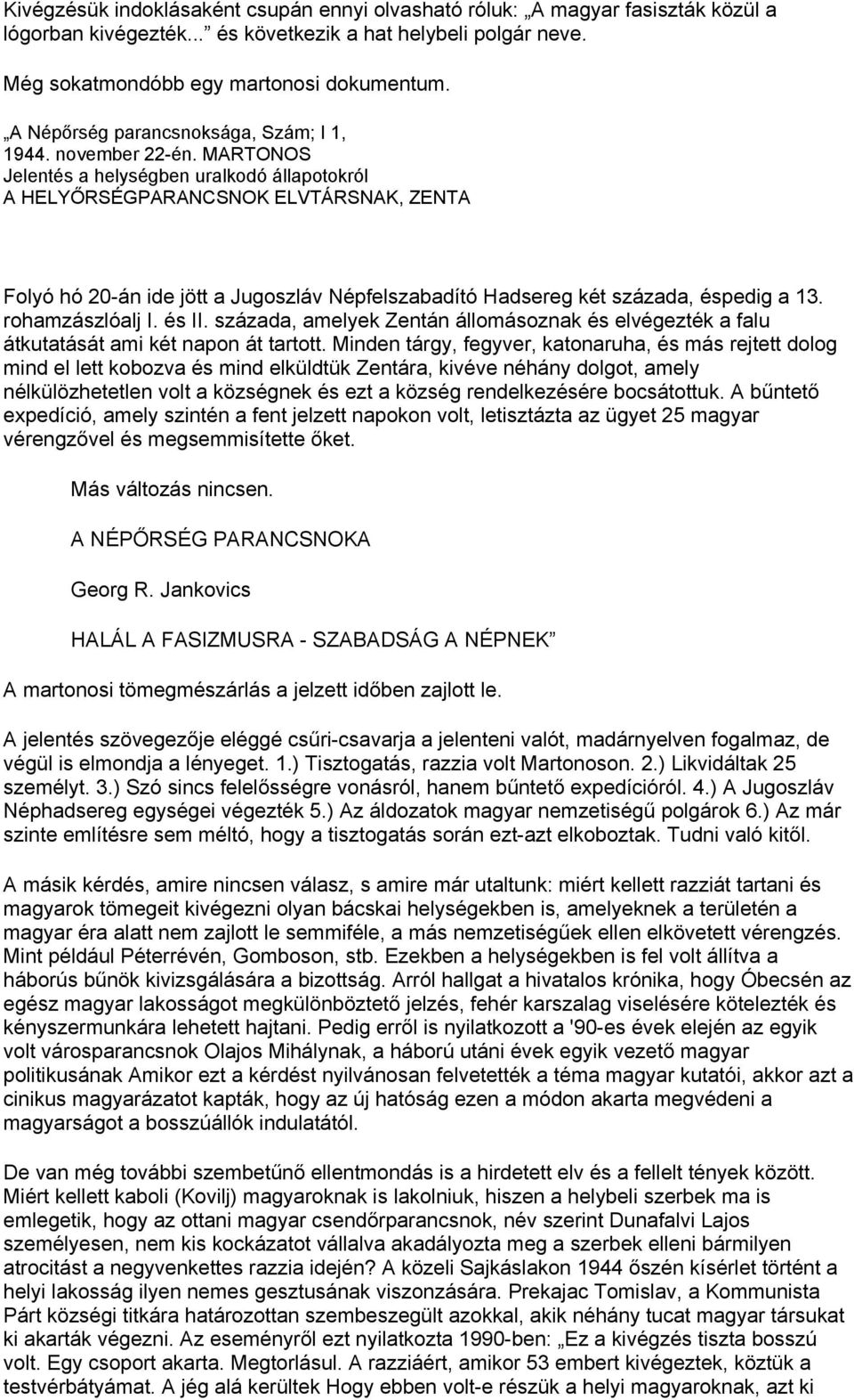 MARTONOS Jelentés a helységben uralkodó állapotokról A HELYŐRSÉGPARANCSNOK ELVTÁRSNAK, ZENTA Folyó hó 20-án ide jött a Jugoszláv Népfelszabadító Hadsereg két százada, éspedig a 13. rohamzászlóalj I.