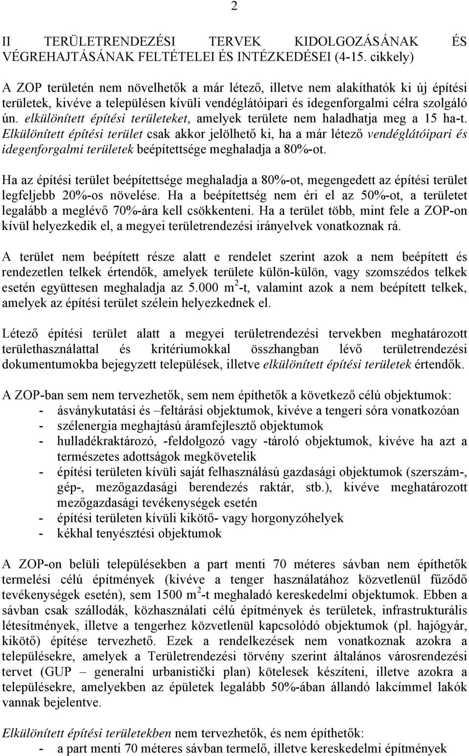 elkülönített építési területeket, amelyek területe nem haladhatja meg a 15 ha-t.