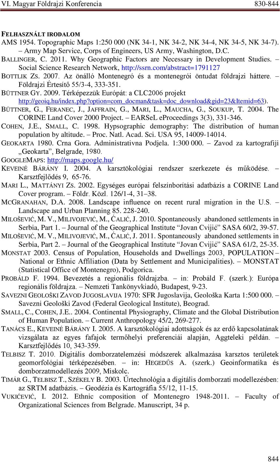 Az önálló Montenegró és a montenegrói öntudat földrajzi háttere. Földrajzi Értesítő 55/3-4, 333-351. BÜTTNER GY. 2009. Térképezzük Európát: a CLC2006 projekt http://geoiq.hu/index.php?