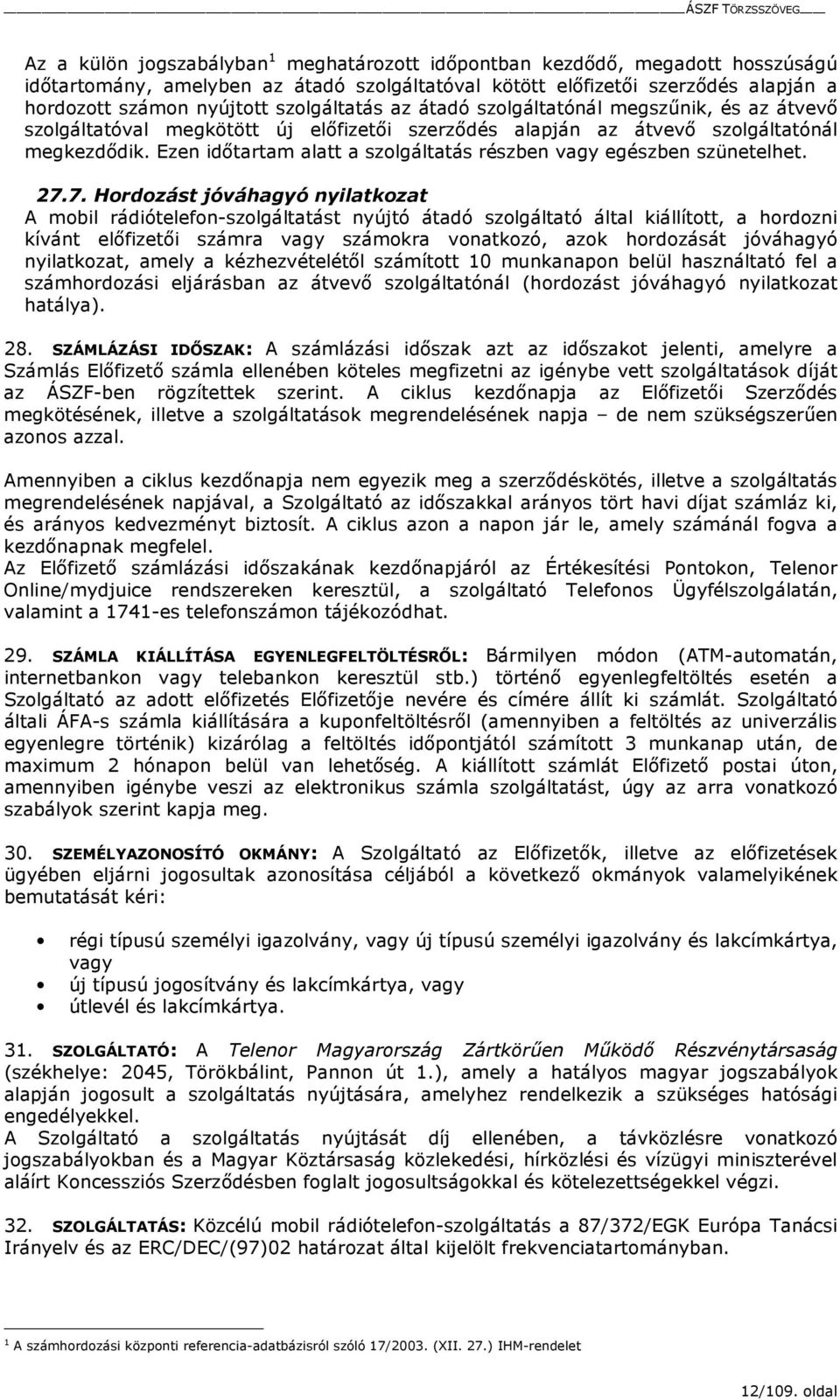 Ezen idıtartam alatt a szolgáltatás részben vagy egészben szünetelhet. 27.