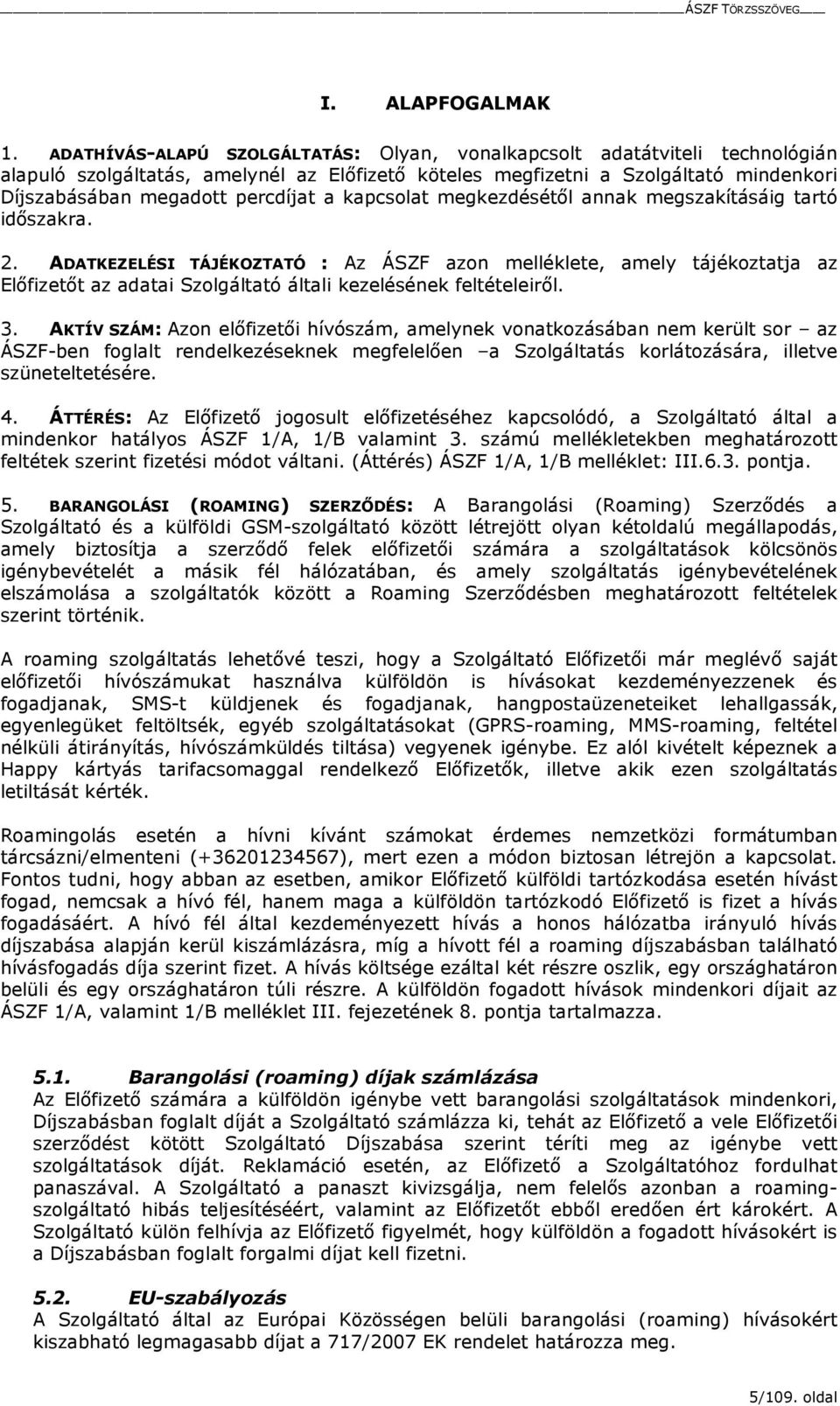 kapcsolat megkezdésétıl annak megszakításáig tartó idıszakra. 2.