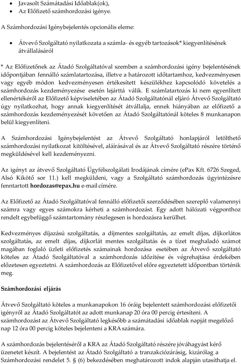 számhordozási igény bejelentésének időpontjában fennálló számlatartozása, illetve a határozott időtartamhoz, kedvezményesen vagy egyéb módon kedvezményesen értékesített készülékhez kapcsolódó