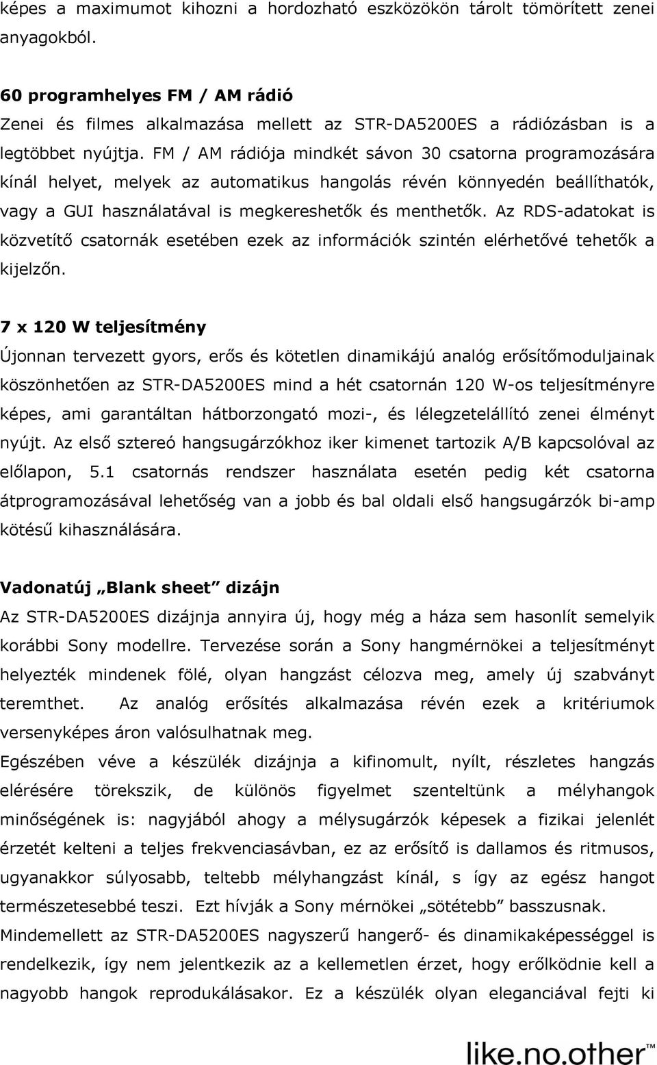 FM / AM rádiója mindkét sávon 30 csatorna programozására kínál helyet, melyek az automatikus hangolás révén könnyedén beállíthatók, vagy a GUI használatával is megkereshetők és menthetők.