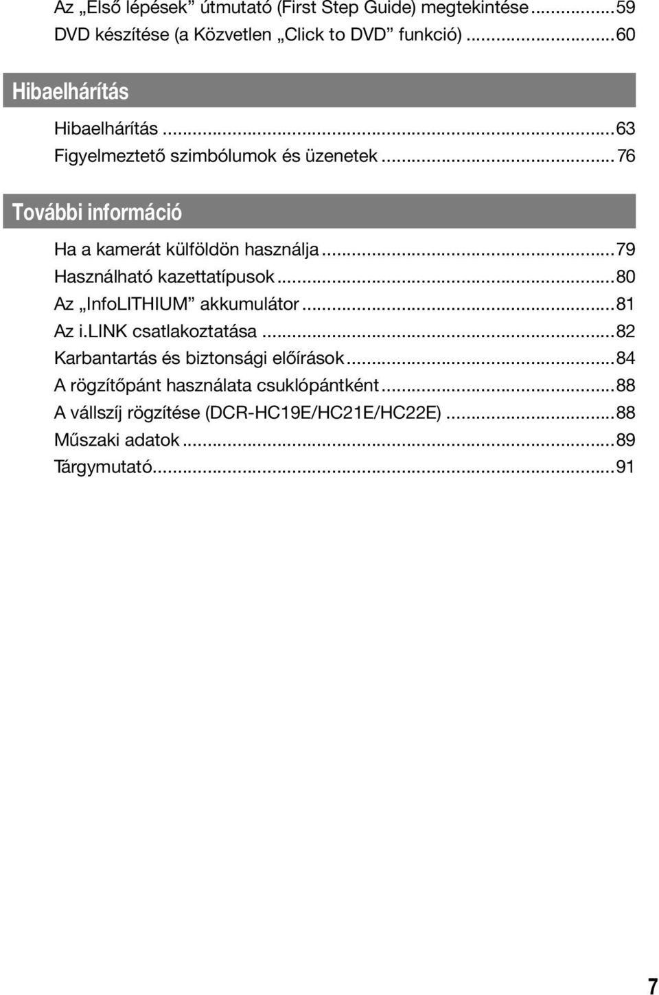 ..76 További információ Ha a kamerát külföldön használja...79 Használható kazettatípusok...80 Az InfoLITHIUM akkumulátor...81 Az i.