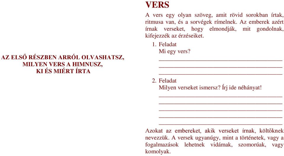 kifejezzék az érzéseiket Mi egy vers? Milyen verseket ismersz? Írj ide néhányat!