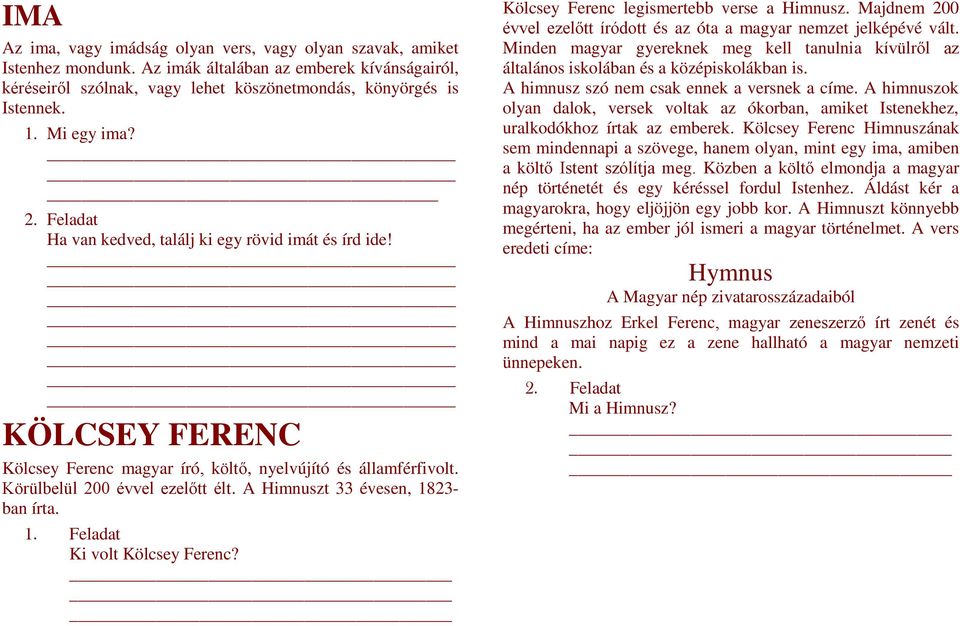 KÖLCSEY FERENC Kölcsey Ferenc magyar író, költő, nyelvújító és államférfivolt Körülbelül 200 évvel ezelőtt élt A Himnuszt 33 évesen, 1823- ban írta Ki volt Kölcsey Ferenc?