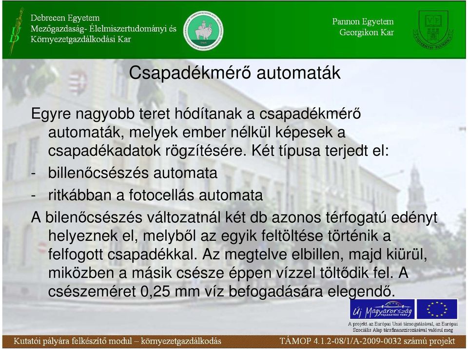 Két típusa terjedt el: - billenıcsészés automata - ritkábban a fotocellás automata A bilenıcsészés változatnál két db