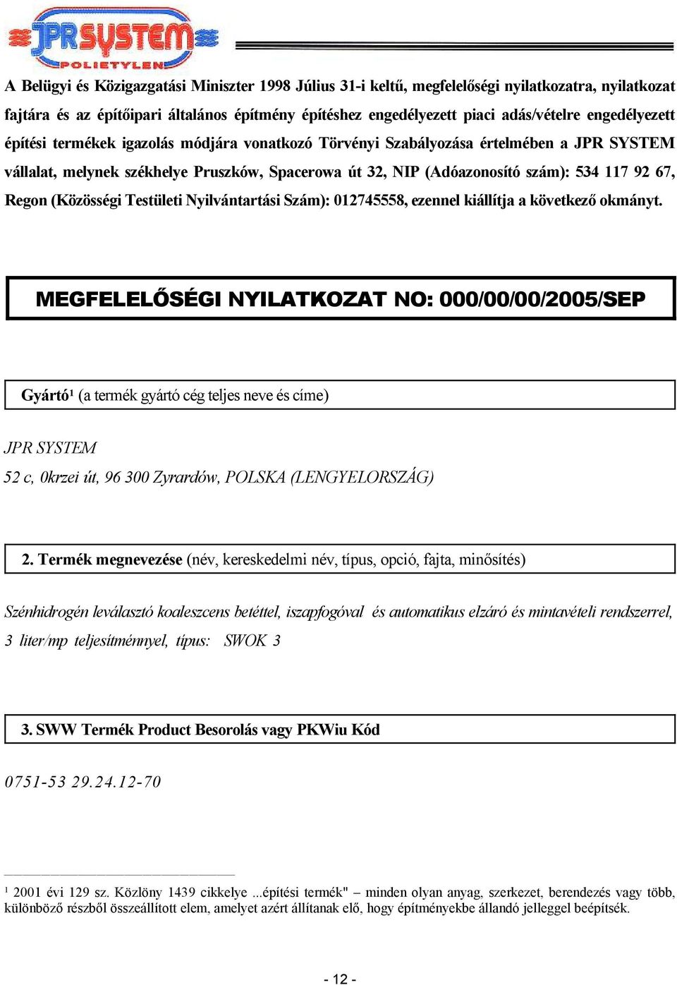 Regon (Közösségi Testületi Nyilvántartási Szám): 012745558, ezennel kiállítja a következő okmányt.