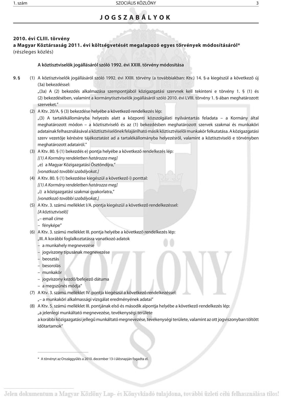 (1) A köztisztviselõk jogállásáról szóló 1992. évi XXIII. törvény (a továbbiakban: Ktv.) 14.