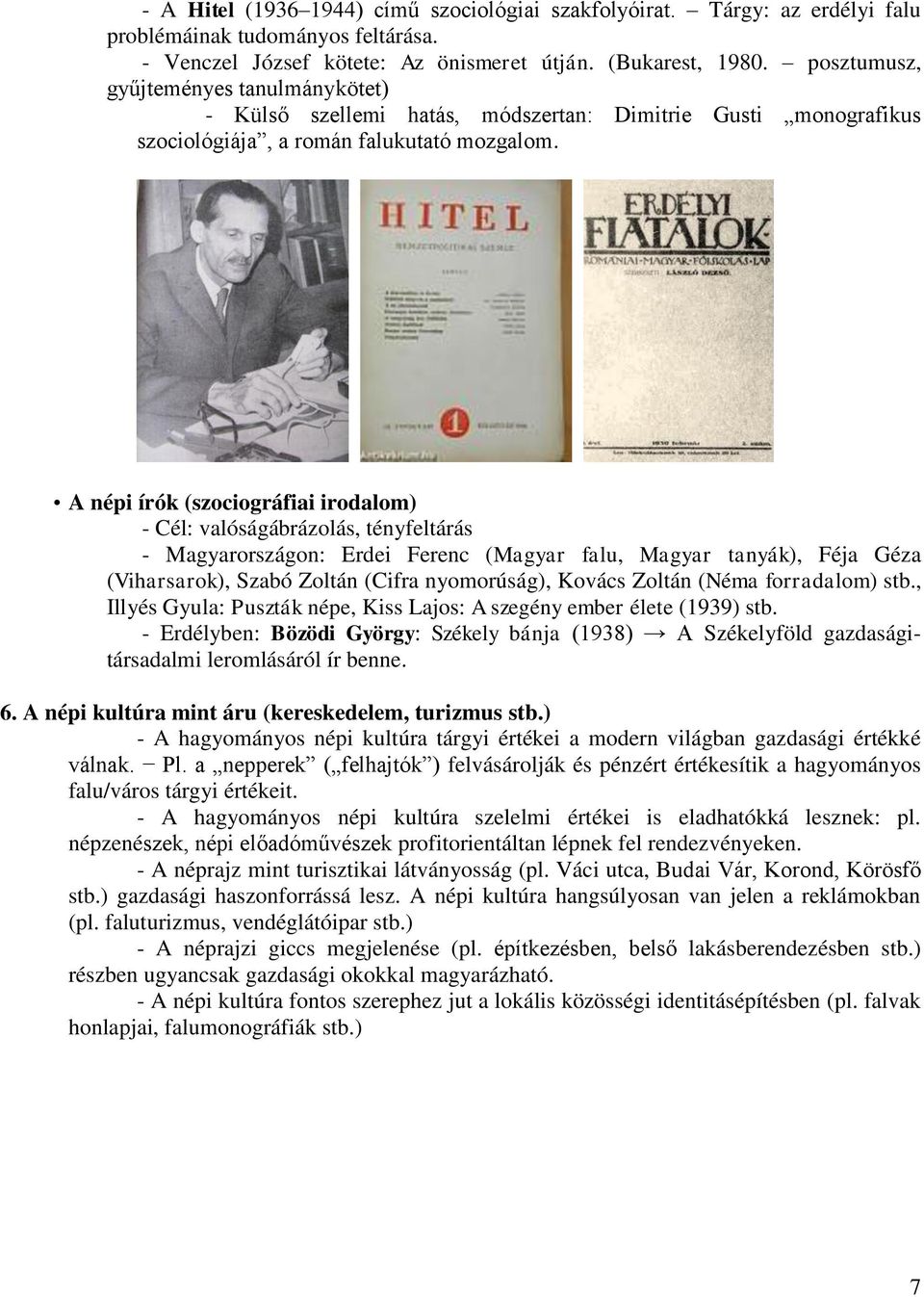 A népi írók (szociográfiai irodalom) - Cél: valóságábrázolás, tényfeltárás - Magyarországon: Erdei Ferenc (Magyar falu, Magyar tanyák), Féja Géza (Viharsarok), Szabó Zoltán (Cifra nyomorúság), Kovács