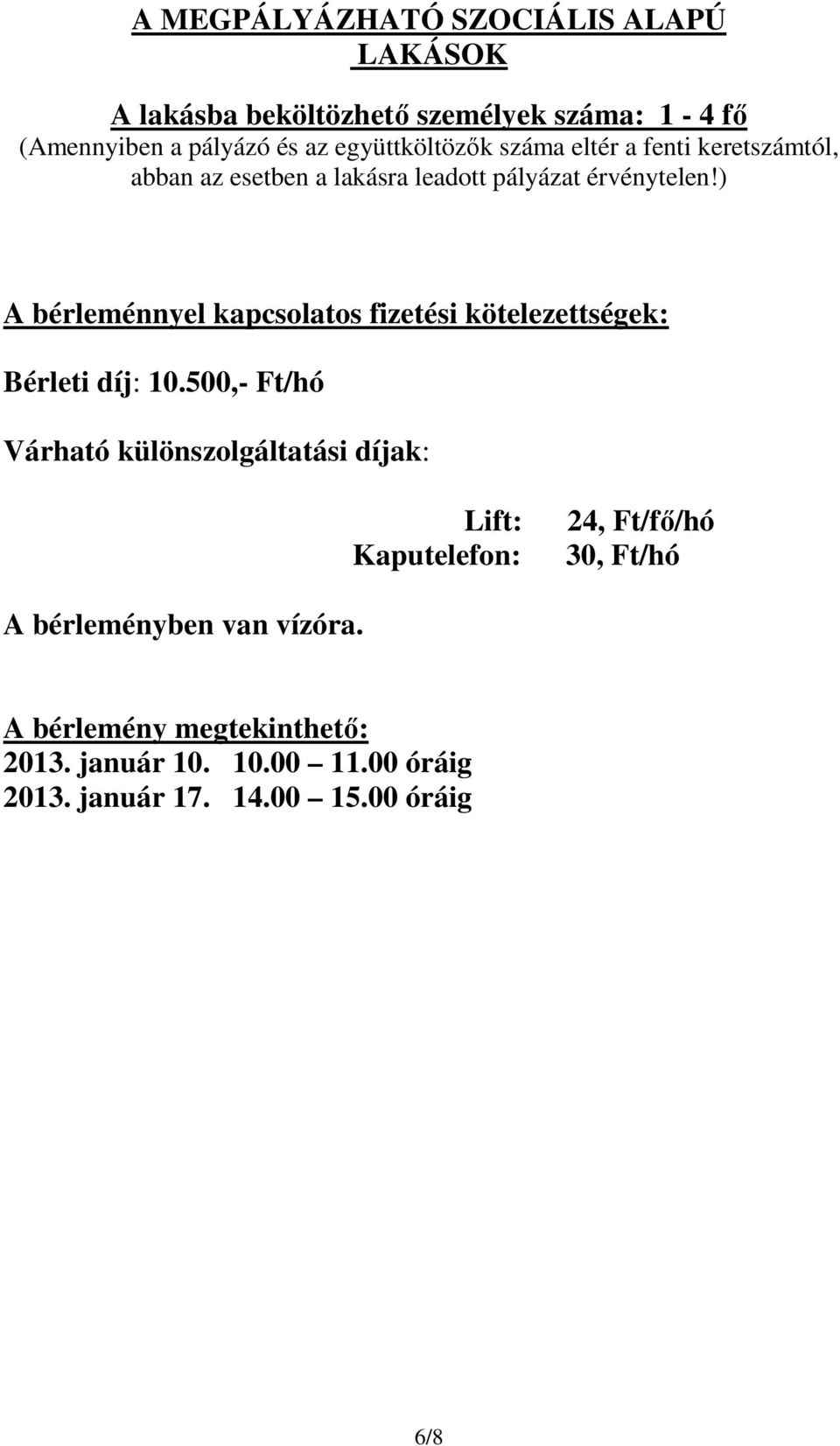 ) A bérleménnyel kapcsolatos fizetési kötelezettségek: Bérleti díj: 10.